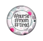 Nurse, mom, Tired badge reel