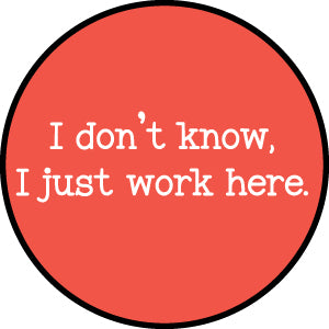 "I Don't Know I Just Work Here" Badge reel
